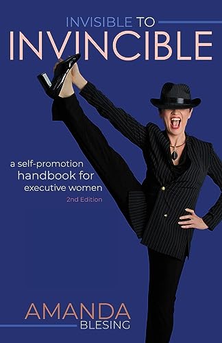 Stock image for Invisible to Invincible: A self-promotion handbook for executive women for sale by GF Books, Inc.