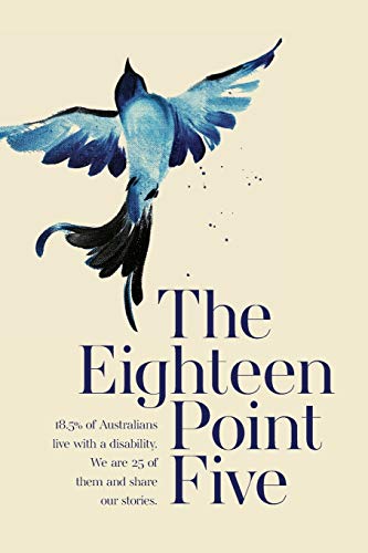 Beispielbild fr The Eighteen Point Five: 18.5% of Australians live with a disability. We are 25 of them and share our stories. zum Verkauf von Lucky's Textbooks