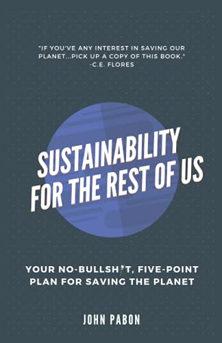Imagen de archivo de Sustainability for the Rest of Us: Your No-Bullshit, Five-Point Plan for Saving the Planet a la venta por WorldofBooks