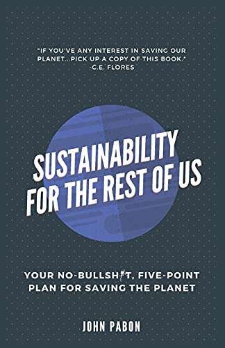 Imagen de archivo de Sustainability for the Rest of Us: Your No-Bullshit, Five-Point Plan for Saving the Planet a la venta por GreatBookPrices