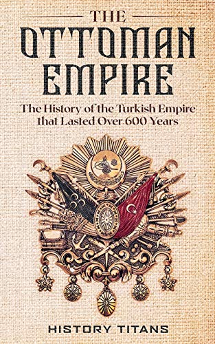Beispielbild fr The Ottoman Empire: The History of the Turkish Empire that Lasted Over 600 Years zum Verkauf von WorldofBooks
