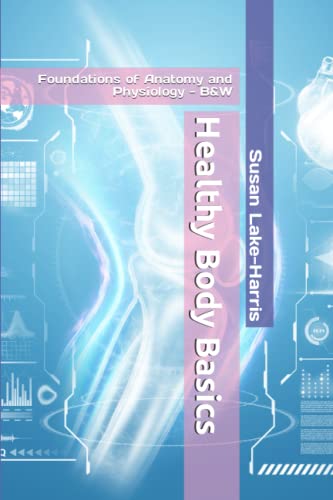 Stock image for Healthy Body Basics: Foundations of Anatomy and Physiology - B&W for sale by GF Books, Inc.