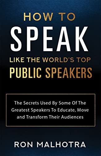 Beispielbild fr How To Speak Like The World's Top Public Speakers: The Secrets Used By Some Of The Greatest Speakers To Educate, Move and Transform Their Audiences zum Verkauf von GF Books, Inc.