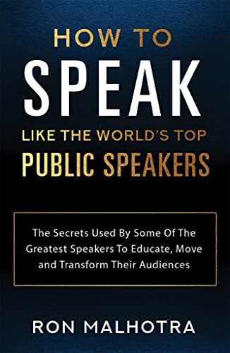 Stock image for How To Speak Like The World's Top Public Speakers: The Secrets Used By Some Of The Greatest Speakers To Educate, Move and Transform Their Audiences for sale by GF Books, Inc.