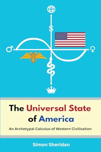 Stock image for The Universal State of America: An Archetypal Calculus of Western Civilisation for sale by California Books