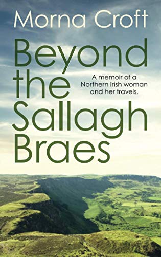 Imagen de archivo de Beyond the Sallagh Braes: A Memoir of a Northern Irish Woman and Her Travels a la venta por WorldofBooks