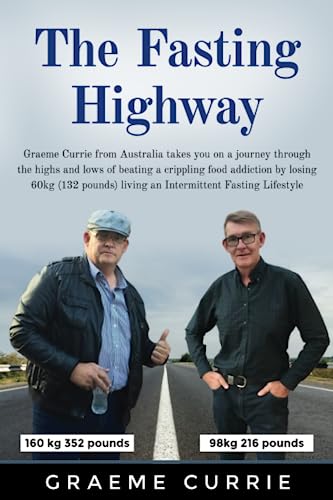 Beispielbild fr The Fasting Highway: Graeme Currie from Australia takes you on a journey through the highs and lows of beating a crippling food addiction by losing . living an Intermittent Fasting Lifestyle zum Verkauf von Off The Shelf