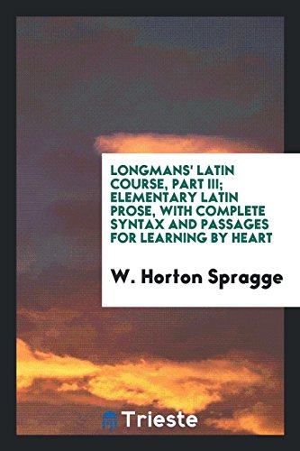 9780649002177: Longmans' Latin course, Part III; Elementary Latin prose, with complete syntax and passages for learning by heart