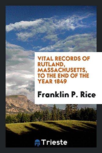 Vital Records of Rutland, Massachusetts, to the End of the Year 1849 (Paperback) - Franklin P Rice