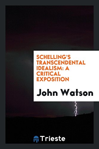 Schelling s Transcendental Idealism: A Critical Exposition (Paperback) - John Watson