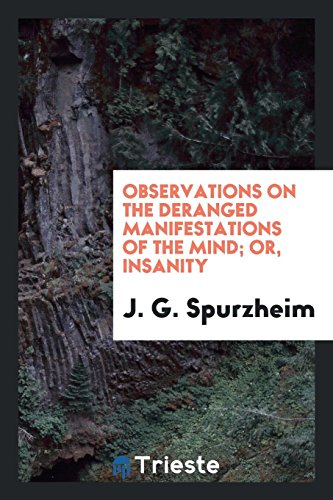 Observations on the Deranged Manifestations of the Mind; Or, Insanity (Paperback) - J G Spurzheim