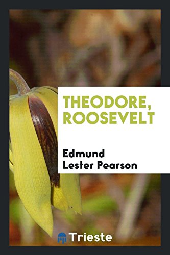 Theodore, Roosevelt - Pearson, Edmund Lester