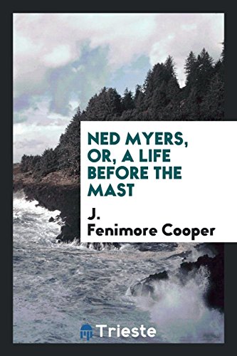Ned Myers, Or, a Life Before the Mast (Paperback) - J Fenimore Cooper