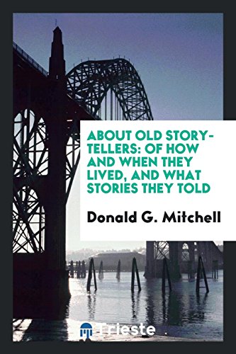 9780649020423: About old story-tellers: of how and when they lived, and what stories they told. By Donald G. Mitchell