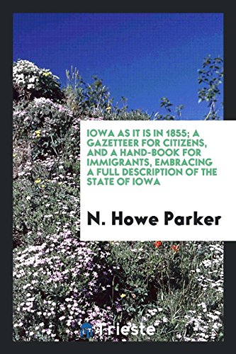 9780649021437: Iowa as It Is in 1855; A Gazetteer for Citizens, and a Hand-Book for Immigrants, Embracing a Full Description of the State of Iowa: Her Agricultural, ... Condition of Churches and Schools in Each Co