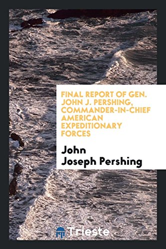 9780649024551: Final Report of Gen. John J. Pershing, Commander-in-chief American ...