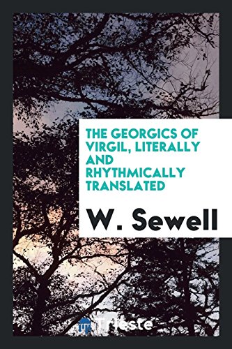 The Georgics of Virgil, Literally and Rhythmically Translated - W. Sewell