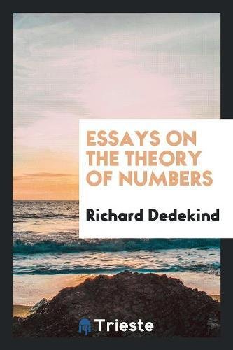 9780649028122: Essays on the Theory of Numbers: I. Continuity and Irrational Numbers, II. the Nature and ...