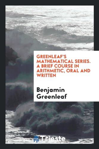 9780649034253: Greenleaf's Mathematical Series. A Brief Course in Arithmetic, Oral and Written