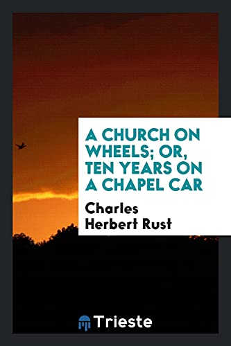 9780649035564: A Church on Wheels; Or, Ten Years on a Chapel Car