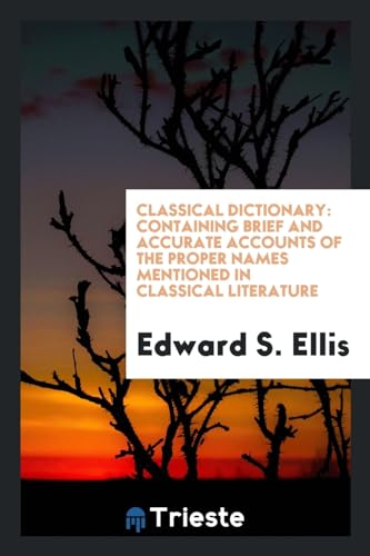 9780649035625: Classical Dictionary: Containing Brief and Accurate Accounts of the Proper Names Mentioned in Classical Literature