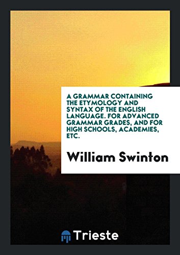 Stock image for A Grammar Containing the Etymology and Syntax of the English Language. For Advanced Grammar Grades, and for High Schools, Academies, Etc. for sale by Revaluation Books