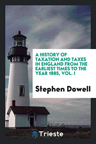 9780649041985: A History of Taxation and Taxes in England from the Earliest Times to the Year 1885, Vol. I