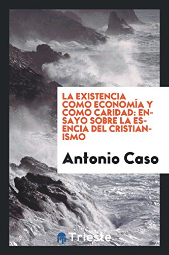 Beispielbild fr LA EXISTENCIA COMO ECONOMIA Y COMO CARIDAD: ENSAYO SOBRE LA ESENCIA DEL CRISTIANISMO zum Verkauf von KALAMO LIBROS, S.L.