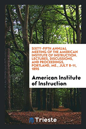 Stock image for Sixty-Fifth Annual Meeting of the American Institute of Instruction. Lectures, Discussions, and Proceedings, Portland, ME., July 8-11, 1895 for sale by Revaluation Books