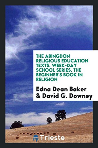 Stock image for The Abingdon Religious Education Texts. Week-Day School Series. The Beginner's Book in Religion for sale by Revaluation Books