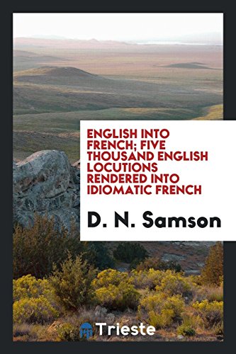 9780649080267: English Into French, Five Thousand English Locutions Rendered Into Idiomatic French