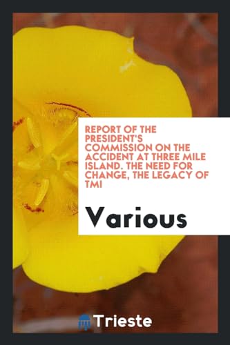 9780649083862: Report of the President's Commission on the Accident at Three Mile Island. the Need for Change, the Legacy of Tmi