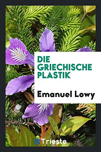 Die Griechische Plastik (Paperback) - Emanuel Lowy