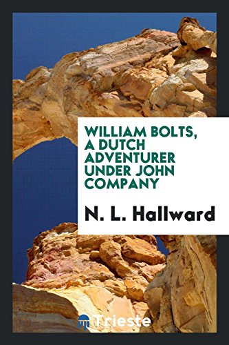 William Bolts, a Dutch Adventurer Under John Company (Paperback) - N L Hallward