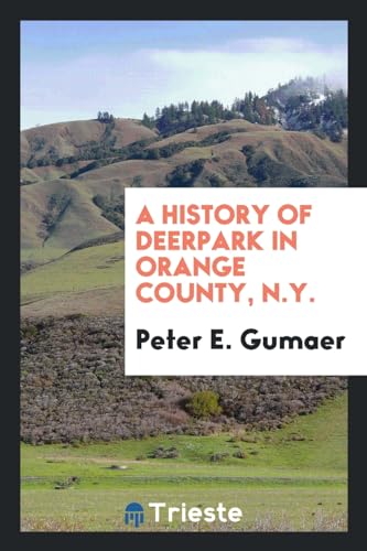 A History of Deerpark in Orange County, N.Y. (Paperback) - Peter E Gumaer