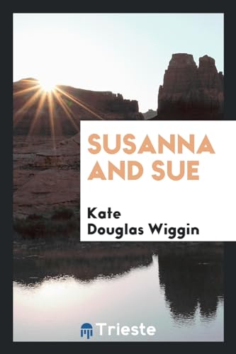 Susanna and Sue - Wiggin, Kate Douglas