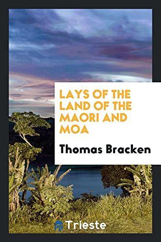 Lays of the land of the Maori and Moa - Thomas Bracken