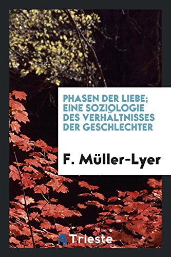 Phasen der liebe; eine soziologie des verhältnisses der geschlechter - F. Müller-Lyer