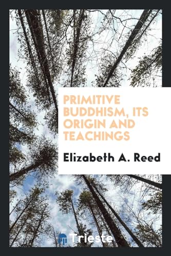 Primitive Buddhism, Its Origin and Teachings (Paperback) - Elizabeth A Reed