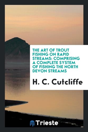 9780649105335: The Art of Trout Fishing on Rapid Streams: Comprising a Complete System of Fishing the North Devon Streams