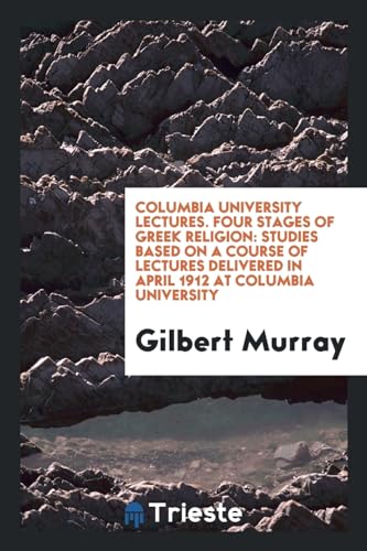 9780649108626: Columbia university lectures. Four stages of Greek religion: studies based on a course of lectures delivered in April 1912 at Columbia University