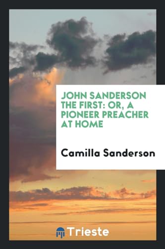 9780649110391: John Sanderson the First: or, A pioneer preacher at home