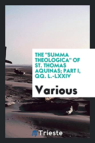 9780649112753: The "Summa theologica" of St. Thomas Aquinas; Part I, QQ. L.-LXXIV