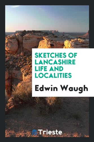 9780649113224: Sketches of Lancashire life and localities