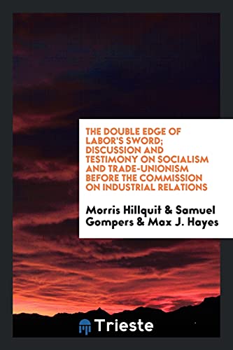 Imagen de stock para The double edge of labor's sword; discussion and testimony on socialism and trade-unionism before the Commission on Industrial Relations