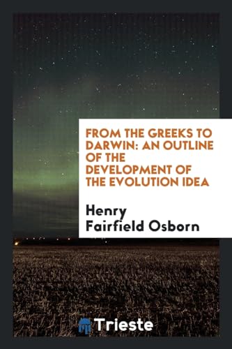 9780649128389: From the Greeks to Darwin: An Outline of the Development of the Evolution Idea