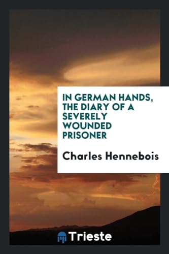 In German Hands, the Diary of a Severely Wounded Prisoner (Paperback) - Charles Hennebois