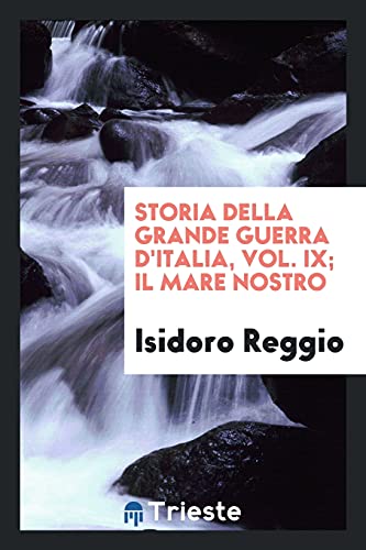 9780649143306: Storia Della Grande Guerra d'Italia, Vol. IX; Il Mare Nostro (Italian Edition)