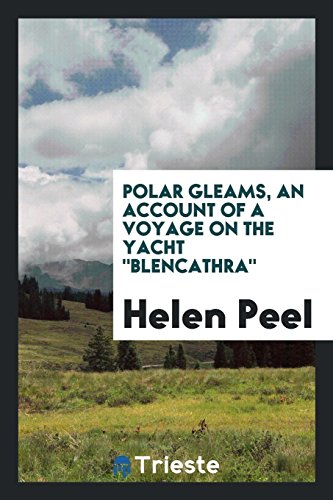 9780649149308: Polar gleams, an account of a voyage on the yacht "Blencathra";