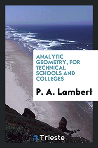 Analytic Geometry, for Technical Schools and Colleges (Paperback) - P A Lambert
